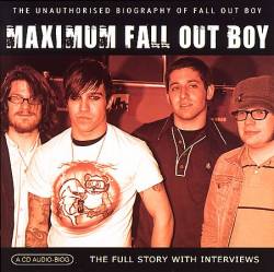 Fall Out Boy : Maximum Fall Out Boy : the Unauthorized Biography
